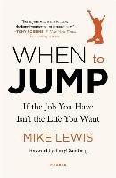 When to Jump: If the Job You Have Isn't the Life You Want Lewis Mike