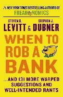 When to Rob a Bank Levitt Steven D., Dubner Stephen J.