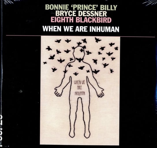 When We Are Inhuman Bonnie Prince Billy, Dessner Bryce, Eighth Blackbird