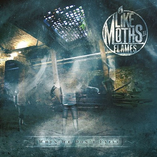 When We Don't Exist Like Moths To Flames