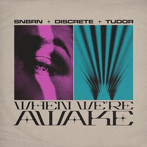 When We're Awake SNBRN, Discrete, TUDOR