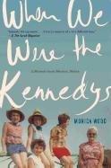 When We Were the Kennedys: A Memoir from Mexico, Maine Wood Monica