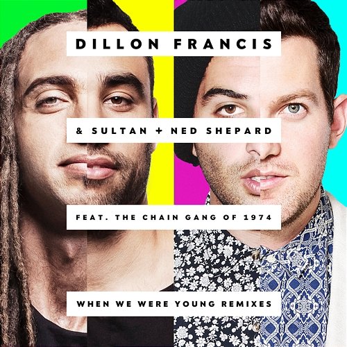 When We Were Young Dillon Francis & Sultan + Ned Shepard feat. The Chain Gang of 1974