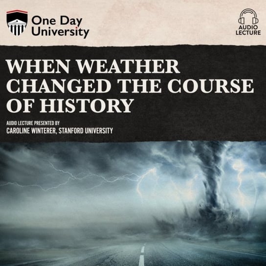 When Weather Changed the Course of History Caroline Winterer