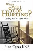 When Will I Stop Hurting?: Dealing with a Recent Death Kolf June Cerza