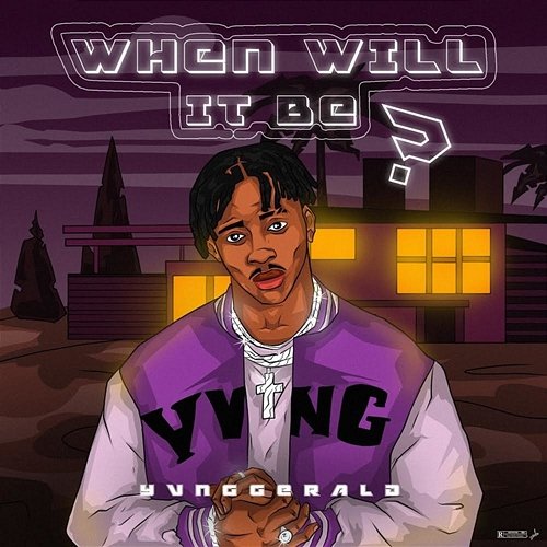 When Will It Be Yvng Gerald