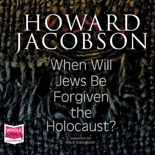 When Will Jews Be Forgiven the Holocaust Jacobson Howard