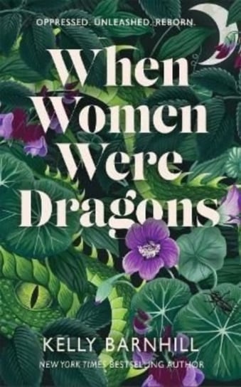 When Women Were Dragons: an enduring, feminist novel from New York Times bestselling author, Kelly B Barnhill Kelly