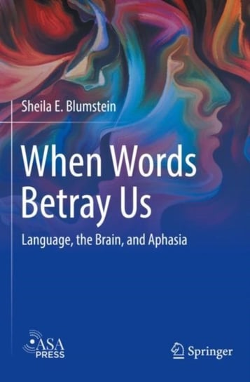When Words Betray Us: Language, the Brain, and Aphasia Sheila E. Blumstein