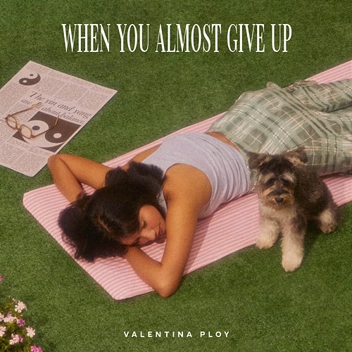 When You Almost Give Up Valentina Ploy