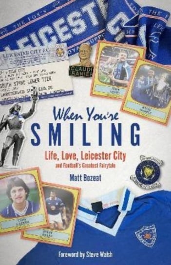 When You're Smiling: Life, Love, Leicester City and Football's Greatest Fairytale Matt Bozeat
