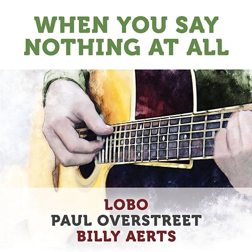 When You Say Nothing At All Lobo, Paul Overstreet, Billy Aerts