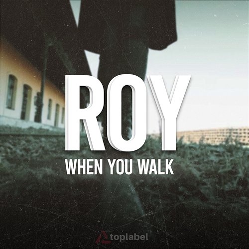 When you walk Roy