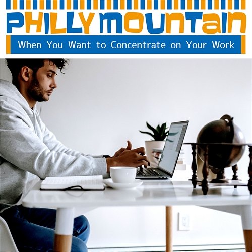 When You Want to Concentrate on Your Work Philly Mountain