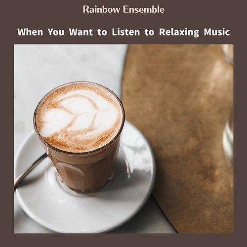 When You Want to Listen to Relaxing Music Rainbow Ensemble