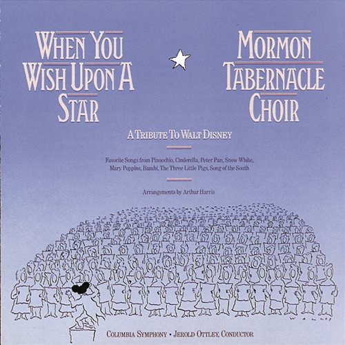 When You Wish Upon a Star: A Tribute to Walt Disney The Mormon Tabernacle Choir, Columbia Symphony Orchestra, Jerold D. Ottley