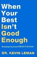 When Your Best Isn't Good Enough: Breaking Free from Perfectionism Leman Kevin