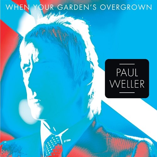 When Your Garden's Overgrown Paul Weller
