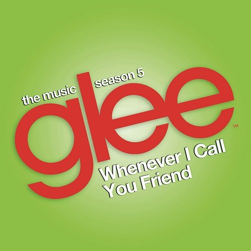 Whenever I Call You Friend (Glee Cast Version) Glee Cast