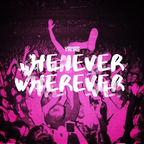 WHENEVER, WHEREVER YAMAS