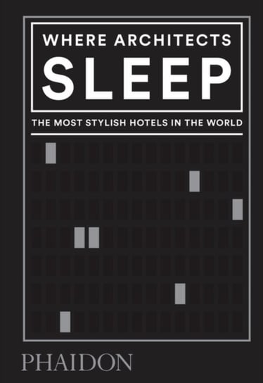 Where Architects Sleep: The Most Stylish Hotels in the World Sarah Miller