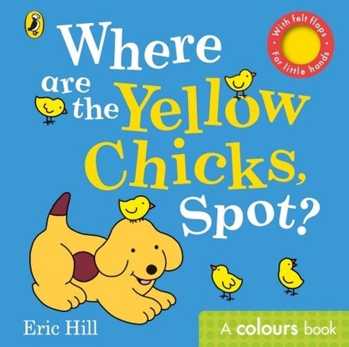 Where are the Yellow Chicks, Spot? Hill Eric