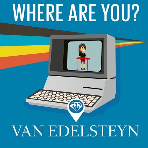 Where Are You? Van Edelsteyn