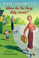 Where Are You Going, Baby Lincoln?: Tales from Deckawoo Drive, Volume Three Dicamillo Kate