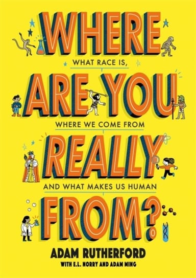 Where Are You Really From?: Our amazing evolution, what race really is and what makes us human Rutherford Adam