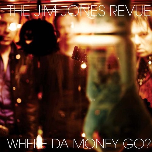 Where Da Money Go? The Jim Jones Revue