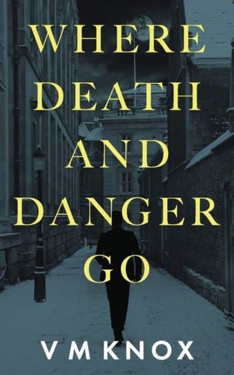 Where Death And Danger Go V. M. Knox