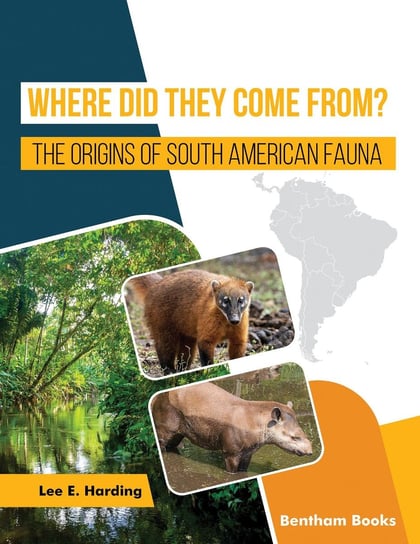Where Did They Come From? The Origins of South American Fauna Lee E. Harding