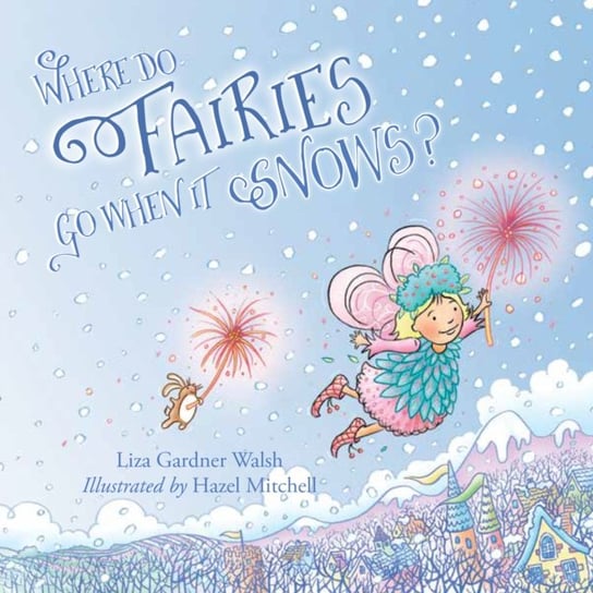 Where Do Fairies Go When It Snows Liza Gardner Walsh