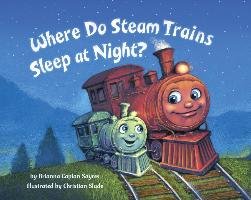 Where Do Steam Trains Sleep at Night? Sayres Brianna Caplan