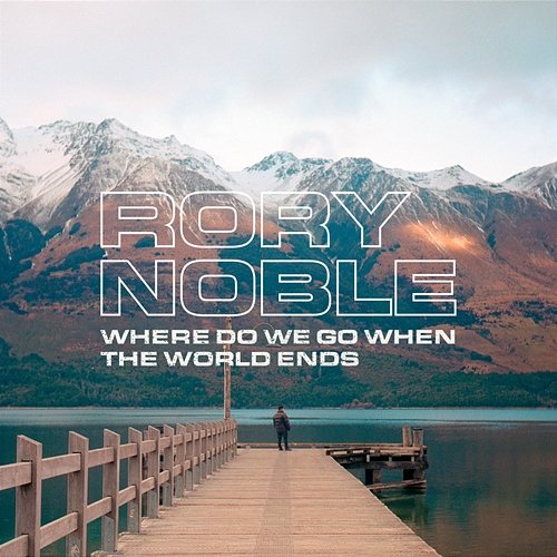 Where Do We Go When The World Ends Rory Noble