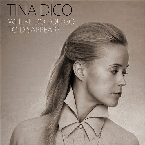 Where Do You Go To Disappear? Tina Dico