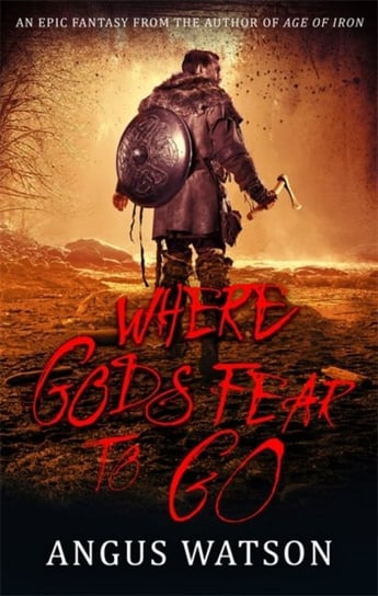 Where Gods Fear to Go: Book 3 of the West of West Trilogy Watson Angus