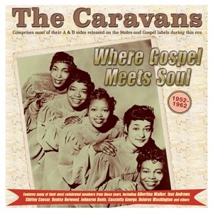 Where Gospel Meets Soul - the Caravans 1952-62 The Caravans