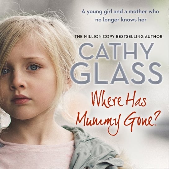 Where Has Mummy Gone?: A young girl and a mother who no longer knows her Glass Cathy