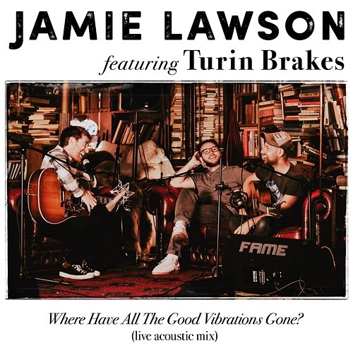 Where Have All The Good Vibrations Gone? Jamie Lawson feat. Turin Brakes