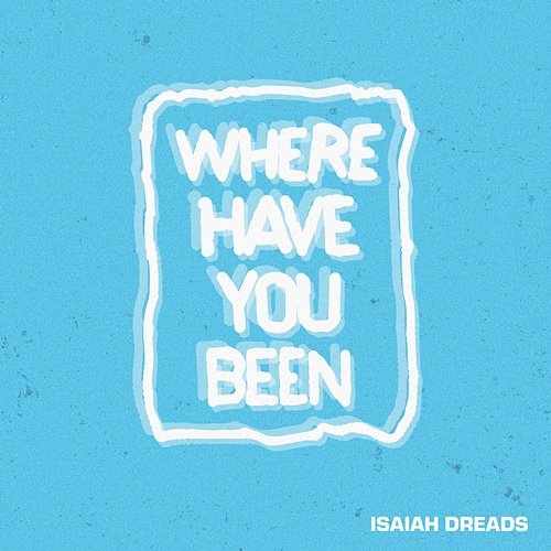 Where Have You Been Isaiah Dreads