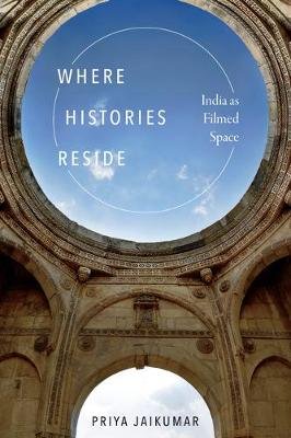 Where Histories Reside: India as Filmed Space Jaikumar Priya