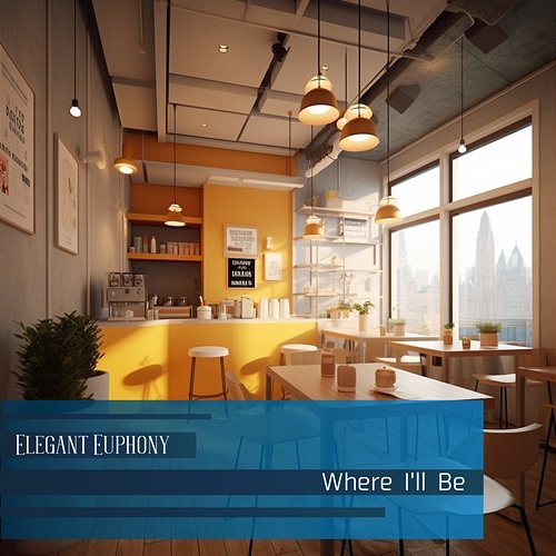 Where I'll Be Elegant Euphony