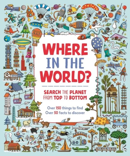 Where in the World?: Search the Planet from Top to Bottom Paula Bossio