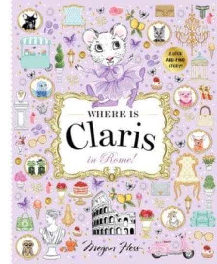 Where is Claris in Rome!: Claris: A Look-and-find Story! Megan Hess