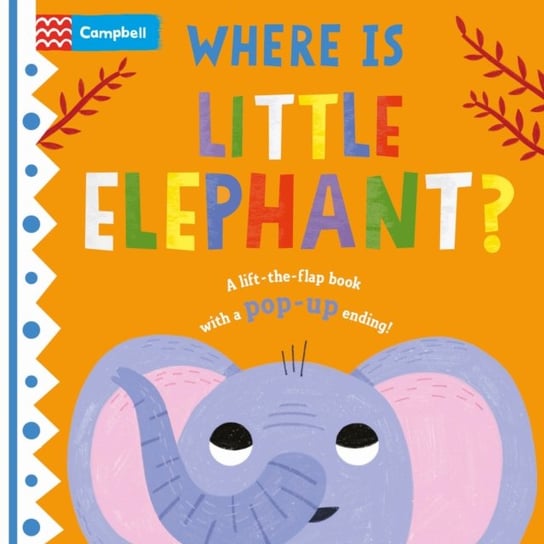 Where is Little Elephant?: The lift-the-flap book with a pop-up ending! Books Campbell
