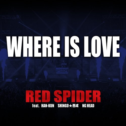 WHERE IS LOVE RED SPIDER feat. HAN-KUN, Shingo Nishinari, NG HEAD
