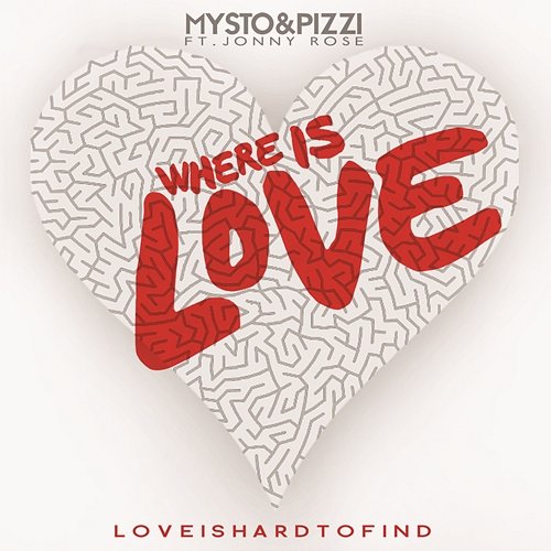 Where Is Love (Love Is Hard to Find) Mysto & Pizzi feat. Jonny Rose