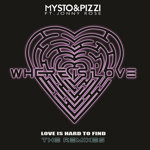 Where Is Love (Love Is Hard To Find) [Remixes] Mysto & Pizzi feat. Jonny Rose