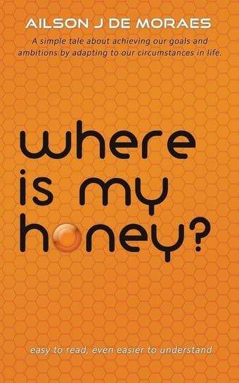Where Is My Honey? De Moraes Ailson J.